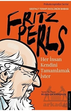 Fritz Perls - Her İnsan Kendini Tamamlamak İster - Bilgen Işık Karaşahin - Destek Yayınları Fritz Perls - Her İnsan Kendini Tamamlamak İster - Bilgen Işık Karaşahin - Destek Yayınları