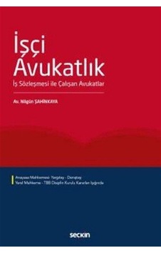 İşçi Avukatlık-İş Sözleşmesi ile Çalışan Avukatlar - Nilgün Şahinkaya - Seçkin Yayıncılık