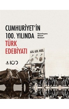 Cumhuriyet'in 100. Yılında Türk Edebiyatı / Ahmet Bozkurt Cumhuriyet'in 100. Yılında Türk Edebiyatı / Ahmet Bozkurt