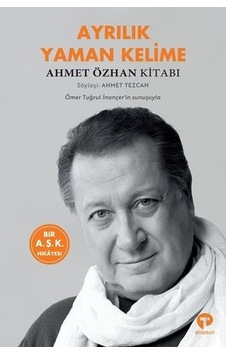 Ayrılık Yaman Kelime - Ahmet Özhan Kitabı - Ahmet Özhan - Turkuvaz Kitap