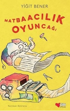 Matbaacılık Oyuncağı - Yiğit Bener - Can Çocuk Yayınları Matbaacılık Oyuncağı - Yiğit Bener - Can Çocuk Yayınları