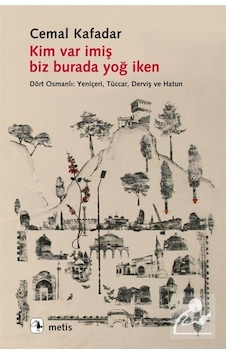 Kim Var Imiş Biz Burada Yoğ Iken / Cemal Kafadar 9789753427067
