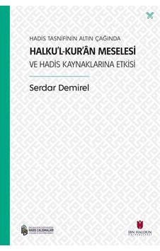 Hadis Tasnifinin Altın Çağında Halku'l-Kur'an Meselesi ve Hadi... Hadis Tasnifinin Altın Çağında Halku'l-Kur'an Meselesi ve Hadi...