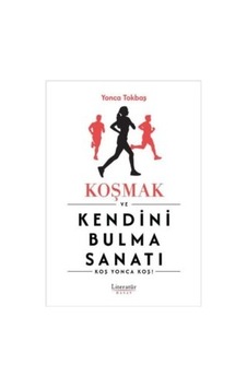 Koşmak Ve Kendini Bulma Sanatı Koşmak Ve Kendini Bulma Sanatı