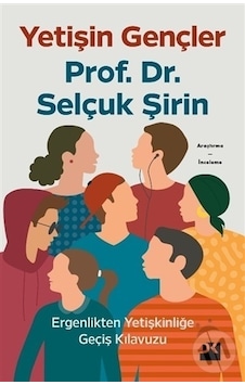 Yetişin Gençler - Ergenlikten Yetişkinliğe Geçiş Kılavuzu - Selçuk Şirin - Doğan Kitap Yetişin Gençler - Ergenlikten Yetişkinliğe Geçiş Kılavuzu - Selçuk Şirin - Doğan Kitap