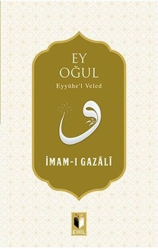 Ey Oğul Imam I Gazali Ehil Yayınları Ey Oğul Imam I Gazali Ehil Yayınları
