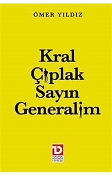 Kral Çıplak Sayın Generalim - Ömer Yıldız - Toplumsal Dönüşüm Yayınları