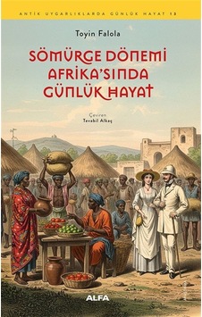 Sömürge Dönemi Afrika'sında Günlük Hayat / Toyin Falola Sömürge Dönemi Afrika'sında Günlük Hayat / Toyin Falola