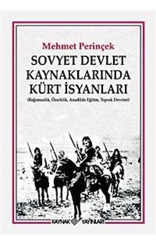 Sovyet Devlet Kaynaklarında Kürt İsyanları - Mehmet Perinçek - Kaynak Yayınları Sovyet Devlet Kaynaklarında Kürt İsyanları - Mehmet Perinçek - Kaynak Yayınları