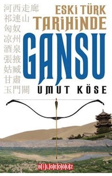 Eski Türk Tarihinde Gansu / Umut Köse Eski Türk Tarihinde Gansu / Umut Köse