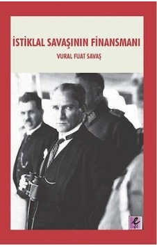 İstiklal Savaşının Finansmanı - Vural Fuat Savaş - Efil Yayınevi Yayınları İstiklal Savaşının Finansmanı - Vural Fuat Savaş - Efil Yayınevi Yayınları
