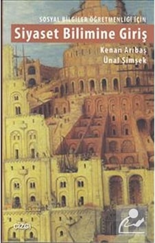 Siyaset Bilimine Giriş - Sosyal Bilgiler Öğretmenliği İçin - Ünal Şimşek - Kenan Arıbaş - Çizgi Kitabevi Siyaset Bilimine Giriş - Sosyal Bilgiler Öğretmenliği İçin - Ünal Şimşek - Kenan Arıbaş - Çizgi Kitabevi