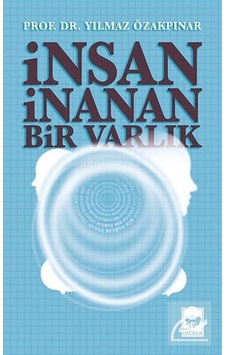 Insan Inanan Bir Varlık / Prof. Dr. Yılmaz Özakpınar 9789754372960 Insan Inanan Bir Varlık / Prof. Dr. Yılmaz Özakpınar 9789754372960
