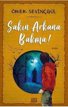 Sakın Arkana Bakma! - Ömer Sevinçgül - Carpediem Kitap