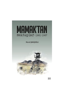 Mamak'tan Mektuplar 1981-1987 / Murat Çavuşoğlu Mamak'tan Mektuplar 1981-1987 / Murat Çavuşoğlu