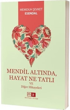 Mendil Altında Hayat Ne Tatlı ve Diğer Hikayeleri - Memduh Şevket Esendal - MK Mirhan Kitap Mendil Altında Hayat Ne Tatlı ve Diğer Hikayeleri - Memduh Şevket Esendal - MK Mirhan Kitap