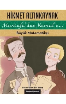 Mustafa'dan Kemal'e... - Büyük Matematikçi - Hikmet Altınkaynak - Doğan ve Egmont Yayıncılık Mustafa'dan Kemal'e... - Büyük Matematikçi - Hikmet Altınkaynak - Doğan ve Egmont Yayıncılık
