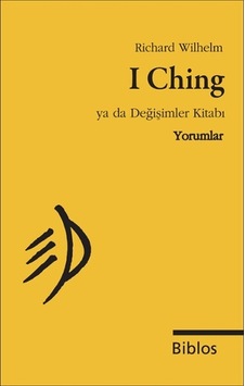 I Ching Ya da Değişimler Kitabı - Yorumlar - Richard Wilhelm - Biblos