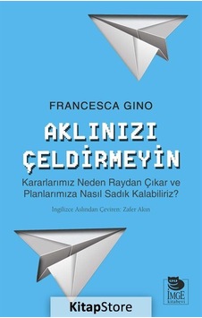 Aklınızı Çeldirmeyin - Francesca Gino - İmge Kitabevi Aklınızı Çeldirmeyin - Francesca Gino - İmge Kitabevi