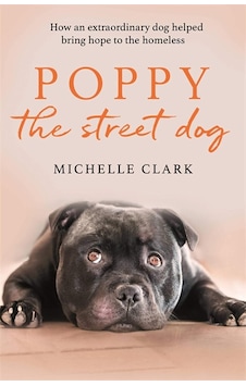 Poppy The Street Dog: How An Extraordinary Dog Helped Bring Hope To The Homeless Poppy The Street Dog: How An Extraordinary Dog Helped Bring Hope To The Homeless