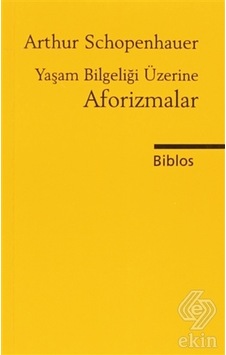 Yaşam Bilgeliği Üzerine Aforizmalar - Arthur Schopenhauer - Biblos Yaşam Bilgeliği Üzerine Aforizmalar - Arthur Schopenhauer - Biblos