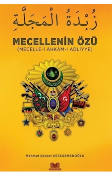 Mecellenin Özü (Mecelle-i Ahkâm-i Adliyye) / Mahmut Şevket Ust... Mecellenin Özü (Mecelle-i Ahkâm-i Adliyye) / Mahmut Şevket Ust...