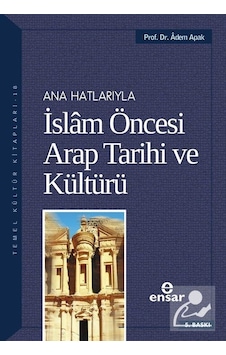 Ana Hatlarıyla İslam Öncesi Arap Tarihi ve Kültürü / Prof. Dr Ana Hatlarıyla İslam Öncesi Arap Tarihi ve Kültürü / Prof. Dr