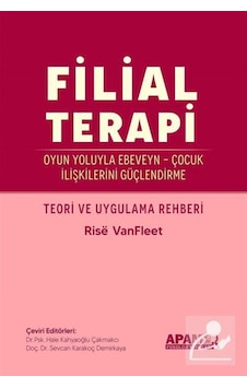 Filial Terapi - Oyun Yoluyla Ebeveyn - Çocuk İlişkilerini Güçlendirme - Teori ve Uygulama Rehberi - Rise VanFleet - Apamer