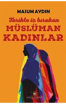 Tarihte İz Bırakan Müslüman Kadınlar / Masum Aydın Tarihte İz Bırakan Müslüman Kadınlar / Masum Aydın