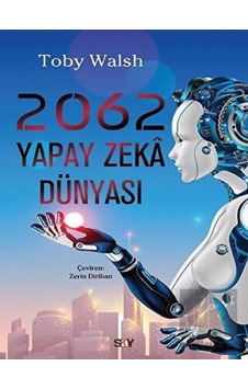 2062 Yapay Zeka Dünyası  - Toby Walsh  - Say Yayınları