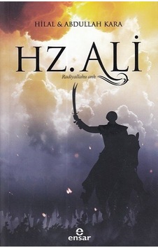 Hz. Ali (R.A) - Hilal Kara - Abdullah Kara - Ensar Neşriyat Hz. Ali (R.A) - Hilal Kara - Abdullah Kara - Ensar Neşriyat