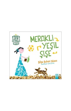 Meraklı Yeşil Şişe-Sıfır Atıkla Yaşa - Bilge Buhan Musa - Altın Kitaplar