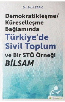 Demokratikleşme-Küreselleşme Bağlamında Türkiyede Sivil Toplum ve Bir STÖ örneği BİLSAM - Sami Zariç - Hiperlink Demokratikleşme-Küreselleşme Bağlamında Türkiyede Sivil Toplum ve Bir STÖ örneği BİLSAM - Sami Zariç - Hiperlink