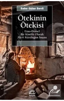 Ötekinin Ötekisi: Etno-Dinsel Bir Kimlik Olarak Alevi Kürtlüğün İnşası - Sabir Güler Sevli - İletişim Yayınları Ötekinin Ötekisi: Etno-Dinsel Bir Kimlik Olarak Alevi Kürtlüğün İnşası - Sabir Güler Sevli - İletişim Yayınları