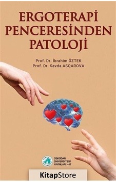 Ergoterapi Penceresinden Patoloji - Sevda Asqarova -  İbrahim Öztek - Üsküdar Üniversitesi Yayınları