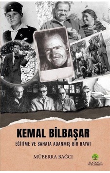 Kemal Bilbaşar Eğitime ve Sanata Adanmış Bir Hayat - Müberra Bağcı - Platanus Publishing Kemal Bilbaşar Eğitime ve Sanata Adanmış Bir Hayat - Müberra Bağcı - Platanus Publishing