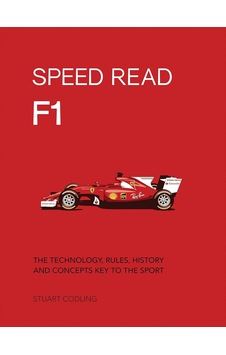 Speed Read F1: The Technology, Rules, History And Concepts Key To The Sport: Volume 1 Speed Read F1: The Technology, Rules, History And Concepts Key To The Sport: Volume 1