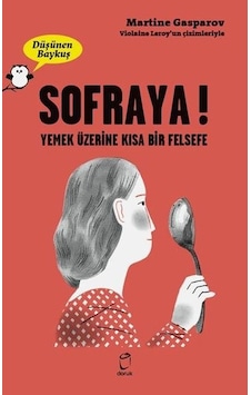 Sofraya! Yemek Üzerine Bir Felsefe - Düşünen Baykuş - Martine Gasparov - Doruk Yayınları Sofraya! Yemek Üzerine Bir Felsefe - Düşünen Baykuş - Martine Gasparov - Doruk Yayınları