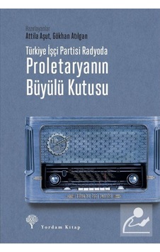 Türkiye Işçi Partisi Radyoda Proletaryanın Büyülü Kutusu (Cilt... 9786051724270 Türkiye Işçi Partisi Radyoda Proletaryanın Büyülü Kutusu (Cilt... 9786051724270