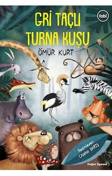 Gri Taçlı Turna Kuşu - Ömür Kurt - Doğan ve Egmont Yayıncılık Gri Taçlı Turna Kuşu - Ömür Kurt - Doğan ve Egmont Yayıncılık