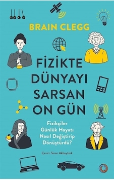 Fizikte Dünyayı Sarsan On Gün - Fizikçiler Günlük Hayatı Nasıl Değiştirip Dönüştürdü? - Brian Clegg - Orenda Fizikte Dünyayı Sarsan On Gün - Fizikçiler Günlük Hayatı Nasıl Değiştirip Dönüştürdü? - Brian Clegg - Orenda