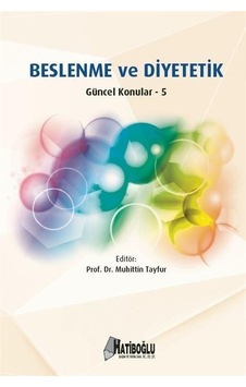 Beslenme ve Diyetetik Güncel Konular 5 / Muhittin Tayfur Beslenme ve Diyetetik Güncel Konular 5 / Muhittin Tayfur
