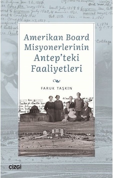 Amerikan Board Misyonerlerinin Antep'teki Faaliyetleri - Faruk Taşkın - Çizgi Kitabevi Amerikan Board Misyonerlerinin Antep'teki Faaliyetleri - Faruk Taşkın - Çizgi Kitabevi