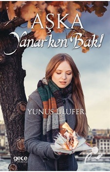 Aşka Yanarken Bak! - Yunus Ulufer - Gece Kitaplığı Aşka Yanarken Bak! - Yunus Ulufer - Gece Kitaplığı