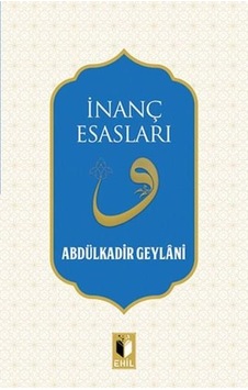 İnanç Esasları - Abdülkadir Geylani - Ehil İnanç Esasları - Abdülkadir Geylani - Ehil