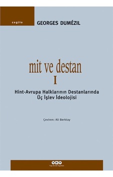 Mit ve Destan I - Hint-Avrupa Halklarının Destanlarında Üç İşlev İdeolojisi - Georges Dumezil - Yapı Kredi Yayınları Mit ve Destan I - Hint-Avrupa Halklarının Destanlarında Üç İşlev İdeolojisi - Georges Dumezil - Yapı Kredi Yayınları