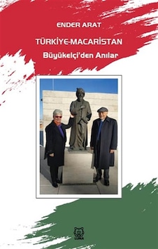 Türkiye - Macaristan Büyükelçi'den Anılar - Ender Arat - Luna Yayınları Türkiye - Macaristan Büyükelçi'den Anılar - Ender Arat - Luna Yayınları