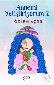Annemi Yetiştiriyorum 2 - Özlem Açar - Ganj Yayınları Annemi Yetiştiriyorum 2 - Özlem Açar - Ganj Yayınları