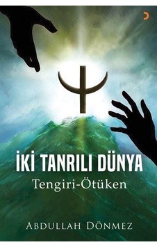 İki Tanrılı Dünya Tengiri - Ötüken - Abdullah Dönmez - Cinius İki Tanrılı Dünya Tengiri - Ötüken - Abdullah Dönmez - Cinius