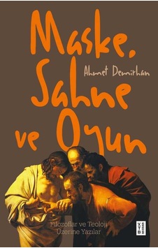 Maske Sahne ve Oyun - Filozoflar ve Teoloji Üzerine Yazılar - Ahmet Demirhan - Ketebe Maske Sahne ve Oyun - Filozoflar ve Teoloji Üzerine Yazılar - Ahmet Demirhan - Ketebe